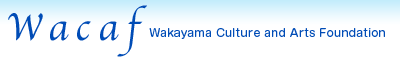 wacaf-Wakayama Culture and Arts Foundation